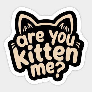 Are You Kitten Me Design Sticker